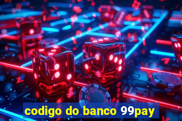 codigo do banco 99pay